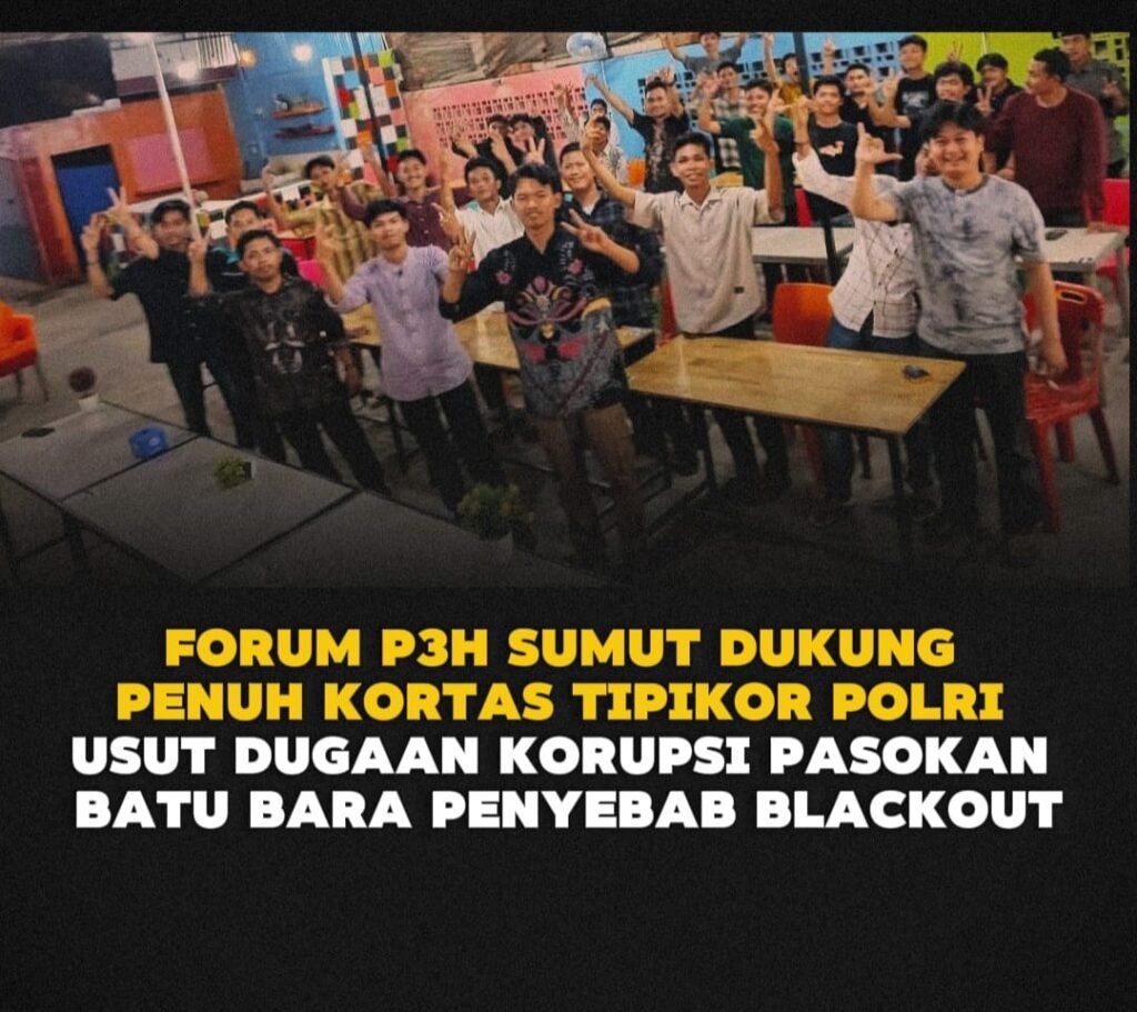 Forum P3H Sumut Dukung Kortas Tipikor Polri Bongkar Dalang Korupsi Batu Bara Pemicu Blackout Forum P3H Sumut Dukung Kortas Tipikor Polri Bongkar Dalang Korupsi Batu Bara Pemicu Blackout