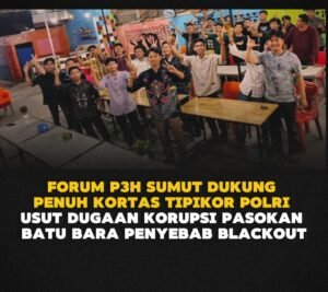 Forum P3H Sumut Dukung Kortas Tipikor Polri Bongkar Dalang Korupsi Batu Bara Pemicu Blackout Forum P3H Sumut Dukung Kortas Tipikor Polri Bongkar Dalang Korupsi Batu Bara Pemicu Blackout