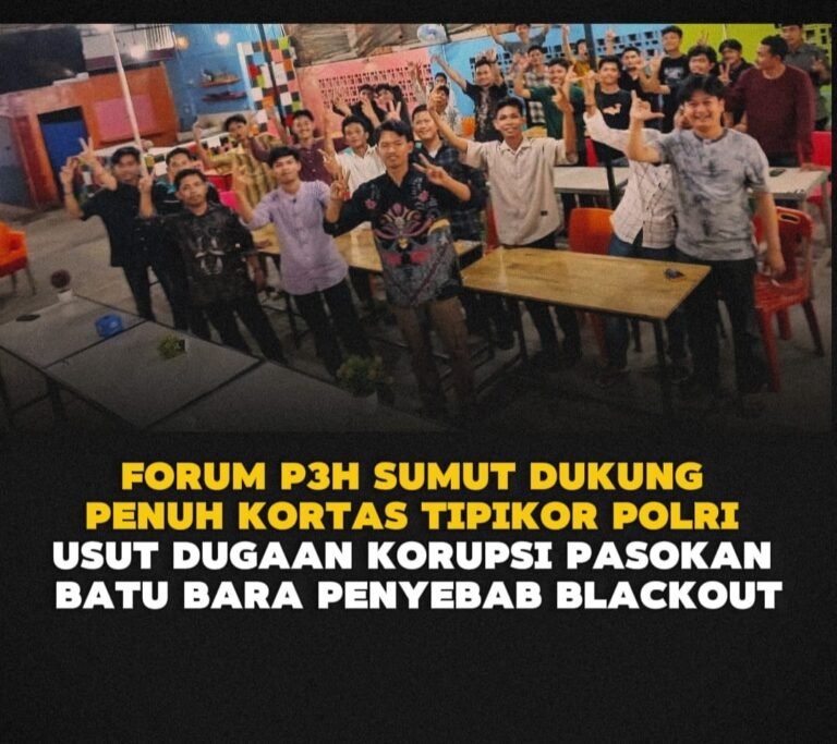 Forum P3H Sumut Dukung Kortas Tipikor Polri Bongkar Dalang Korupsi Batu Bara Pemicu Blackout Forum P3H Sumut Dukung Kortas Tipikor Polri Bongkar Dalang Korupsi Batu Bara Pemicu Blackout